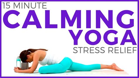 15 Minute Calming Yoga For Stress Relief And Anxiety Youtube