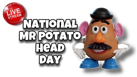 Live National Mr Potato Head Day Youtube