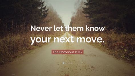 The Notorious Big Quote Never Let Them Know Your Next Move 10