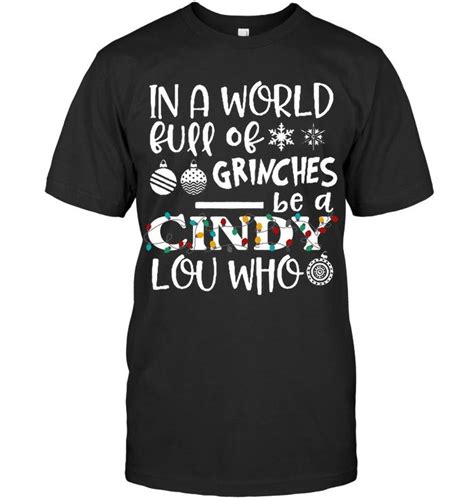 In A World Full Of Grinches Be A Cindy Lou Who Grinch Christmas T Shirt