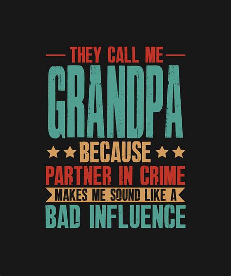 They Call Me Grandpa Because Partner In Crime Makes Me Sound Like A Bad Influence Drawing By
