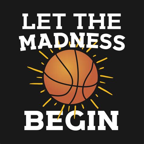 Let The Madness Begin Basketball T Shirt Teepublic