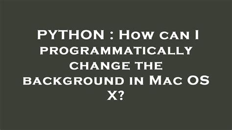 Python How Can I Programmatically Change The Background In Mac Os X