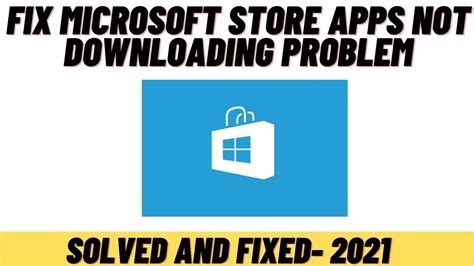 How To Fix Microsoft Store App Not Downloading Problem In Windows 10
