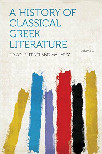 A History Of Classical Greek Literature Kindle Edition By Mahaffy