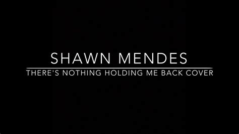 Oh, i've been shaking i love it when you go crazy. Shawn Mendes There's Nothing Holding Me Back Cover - YouTube