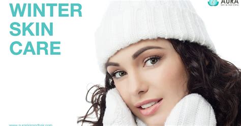 Aura Skin Clinic Visakhapatnam Winter Skin Care Tips By Dr Sravani