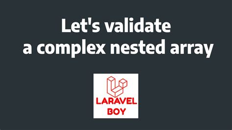 Mastering Laravel The Ultimate Guide To Validating Complex Nested