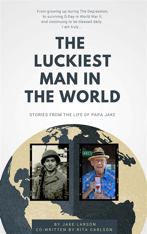 The Luckiest Man In The World Stories From The Life Of Papa Jake By Jake Larson Goodreads