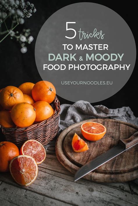 5 Tricks To Master Dark And Moody Food Photography Use Your Noodles