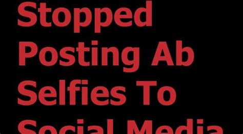 why i ve stopped posting ab selfies to social media imagen words health health and fitness