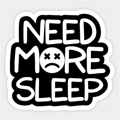Need More Sleep Need More Sleep Sticker Teepublic Uk