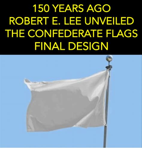 50 Years Ago Robert E Lee Unveiled The Confederate Flags Final Design