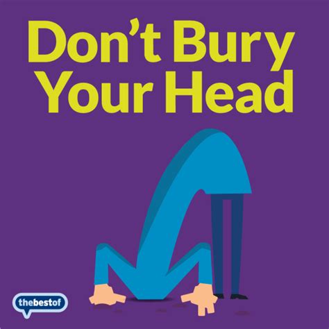 Dont Bury Your Head