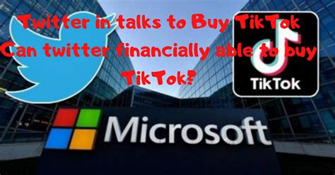 Twitter Tik Tok Merger Details Who Will Buy Tik Tok Twitter Or Microsoft