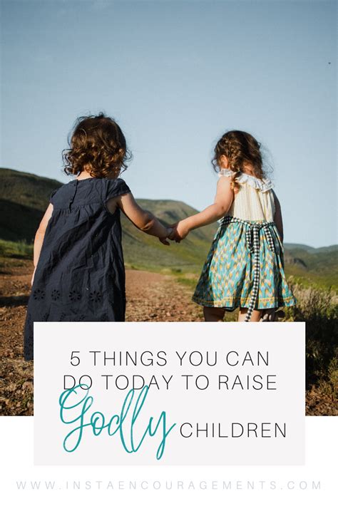 5 Things You Can Do Today To Raise Godly Children Instaencouragements