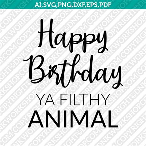 Happy Birthday Ya Filthy Animal Svg Cricut Cut File Clipart Png Vector