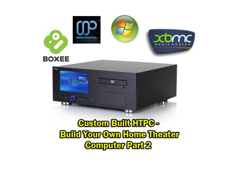 Custom Built Htpc Build Your Own Home Theater Computer Part 2