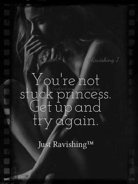 You Re Not Stuck Princess Get Up And Try Again No I M Not So I Keep Getting Back Up