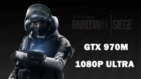 Gtx970m 3gb Rainbow Six Siege Ultra 1080p Youtube
