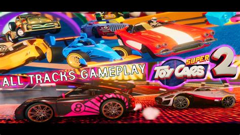 Super Toy Cars 2 All Tracks Gameplay Pc Steam 4k Youtube