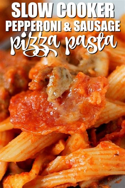 Slow Cooker Pepperoni And Sausage Pizza Pasta Recipe Slow Cooker How
