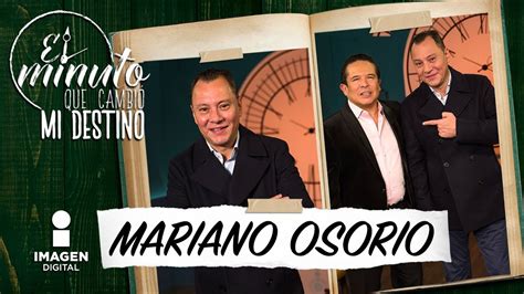 Mariano Osorio En El Minuto Que Cambió Mi Destino Programa Completo