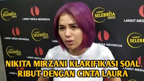 Nikita Mirzani Klarifikasi Soal Ribut Dengan Cinta Laura Youtube