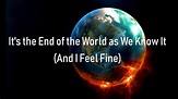 R.E.M. - It's the End of the World as We Know It (And I feel Fine ...