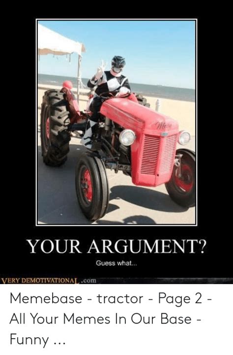Your Argument Guess What Very Demotivationalcom Memebase Tractor