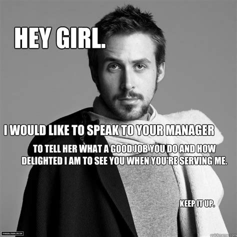 Find the newest great job meme meme. Customer Service Ryan Gosling memes | quickmeme