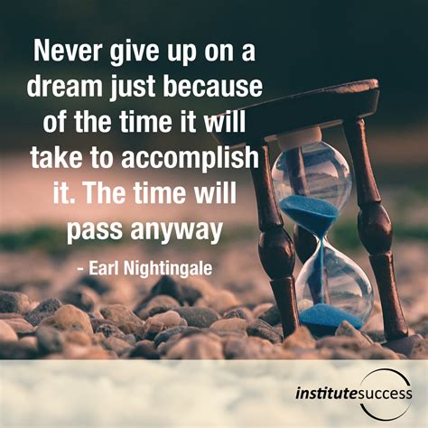 Never Give Up On A Dream Just Because Of The Time It Will Take To