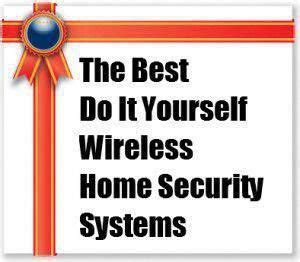 You have to do conduct some research. The Best Do It Yourself Wireless Home Security Systems • Home Security Systems Reviews - Peace ...