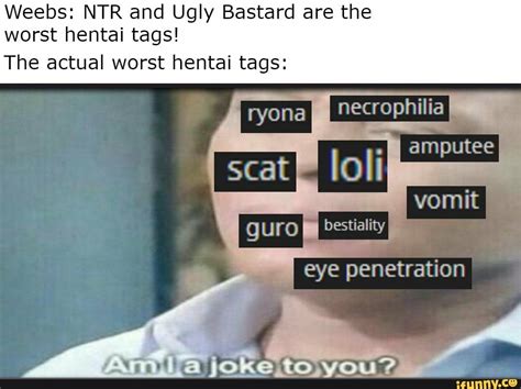 Weebs NTR And Ugly Bastard Are The Worst Hentai Tags The Actual Worst