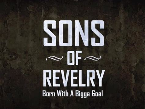 Sons Of Revelry Born With A Bigga Goal This Is The Title Track Off