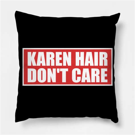 Karen Hair Dont Care Funny Karen Meme Karen Hair Dont Care Pillow