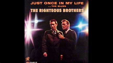 Just Once In My Life The Righteous Brothers Popular Music Videos Songs Popular Music