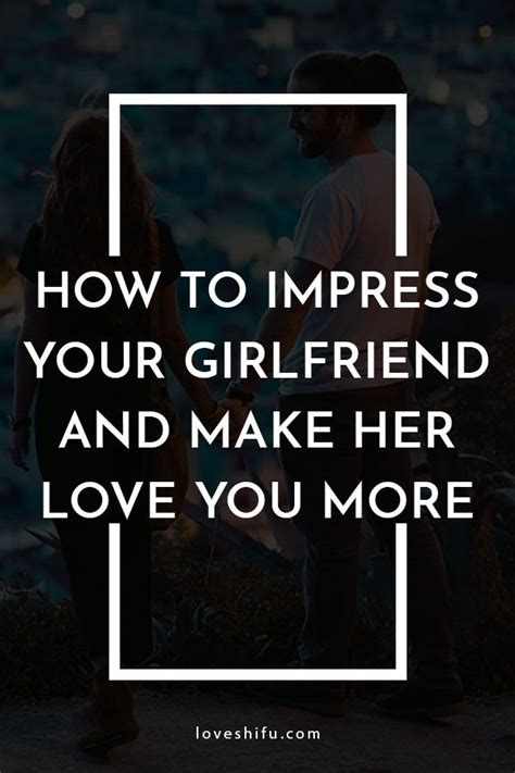 16 Tips On How To Impress Your Girlfriend And Make Her Love You More