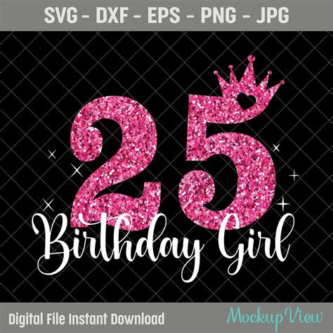 25th Birthday Svg 25 Years Old Birthday Girl Svg Birthday Party
