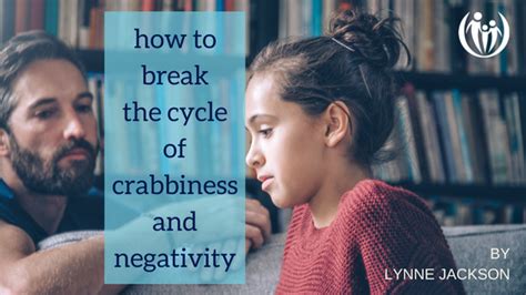 How To Break The Cycle Of Crabbiness And Negativity Connected Families