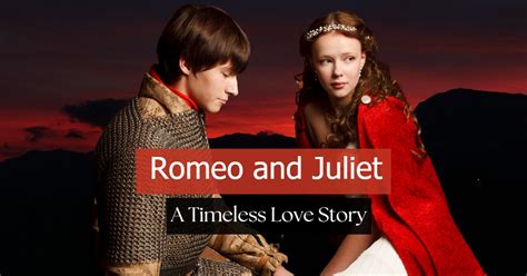 Romeo And Juliet A Timeless Love Story For The Ages