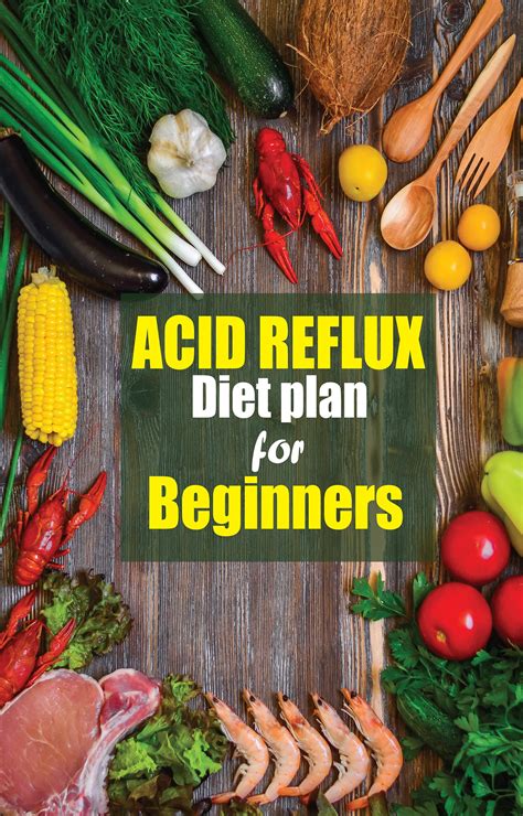 Acid Reflux Diet Plan For Beginners Quick And Easy Recipes Cookbook To Fight Acid Reflux By