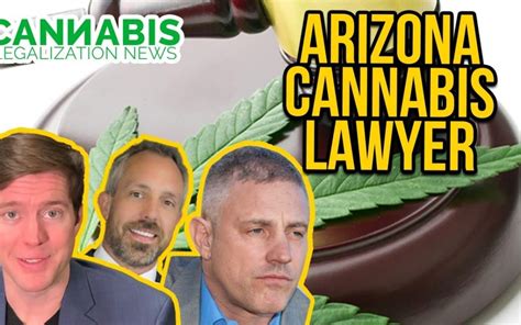 Arizona Cannabis Lawyer Thomas Dean Cannabis Legalization News Cln