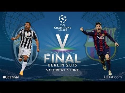 20:45 cet / 19:45 uk time venue: Juventus vs Barcelona - Champions league final 2015 ...