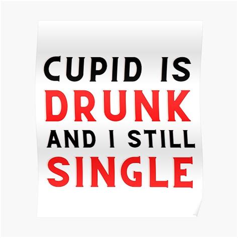 Cupid Is Drunk And I Still Single Poster By Patternsup Redbubble