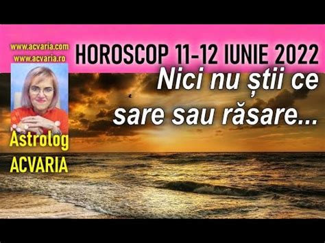 HOROSCOPUL DE WEEK END 11 12 IUNIE 2022 Cu Astrolog Acvaria YouTube