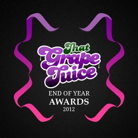 That Grape Juice End Of Year Awards 2012 Vote That Grape Juice