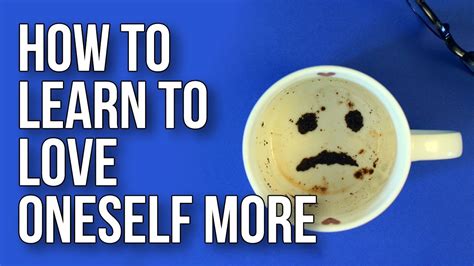 How To Learn To Love Oneself More Youtube