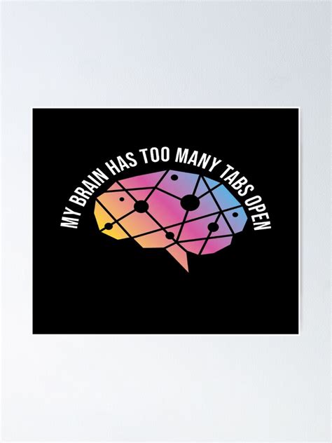 My Brain Has Too Many Tabs Open Poster For Sale By Rimitha Redbubble