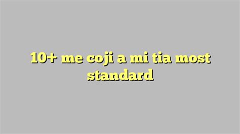 10 Me Coji A Mi Tia Most Standard Công Lý And Pháp Luật